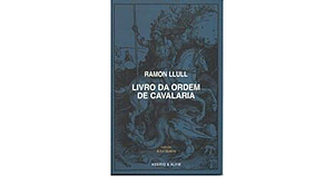 Livro da Ordem de Cavalaria by Ramon Llull
