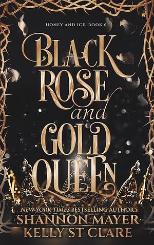 Black Rose and Gold Queen by Kelly St. Clare, Shannon Mayer