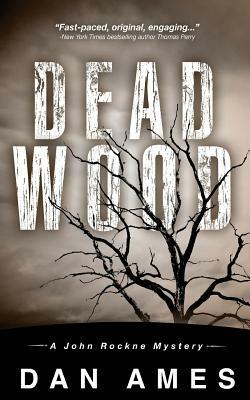 Dead Wood: A John Rockne Mystery by Dan Ames