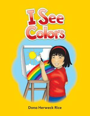 I See Colors (Colors) by Dona Rice