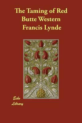 The Taming of Red Butte Western by Francis Lynde