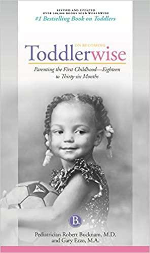 On Becoming Toddlerwise 2019 Edition: From First Steps to Potty Training by Gary Ezzo, Robert Bucknam