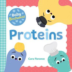 Baby Biochemist: Proteins by Cara Florance