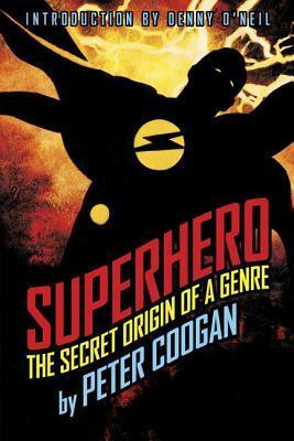 Superhero: The Secret Origin of a Genre by Denny O'Neil, Peter Coogan