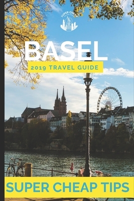 Super Cheap Basel: How to enjoy a $500 tip to Basel for less than $150 by Phil G. Tang