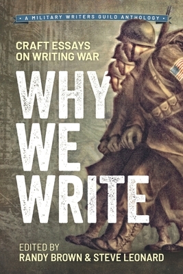 Why We Write: Craft Essays on Writing War by Randy Brown