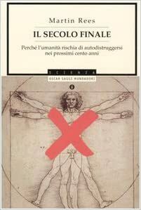 Il secolo finale: perché l'umanità rischia di autodistruggersi nei prossimi cento anni by Martin J. Rees