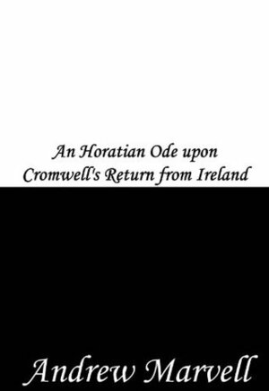 An Horatian Ode upon Cromwell's Return from Ireland by Andrew Marvell