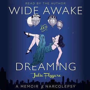 Wide Awake and Dreaming: A Memoir of Narcolepsy by Julie Flygare