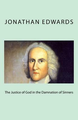 The Justice of God in the Damnation of Sinners by Jonathan Edwards