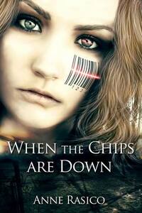 When the Chips Are Down by Anne Rasico