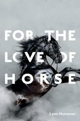 For the Love of Horse, Volume 1 by Lynn Hummer