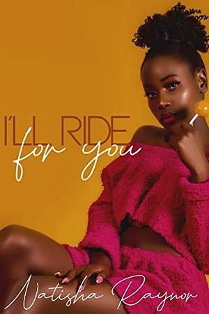 I'll Ride For You by Natisha Raynor