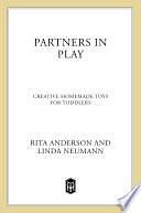 Partners in Play: Creative Homemade Toys for Toddlers by Rita Anderson, Linda Neumann
