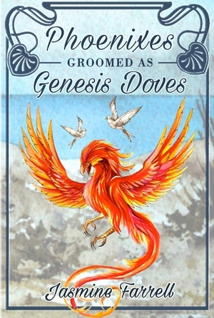 Phoenixes Groomed as Genesis Doves by Jasmine Farrell