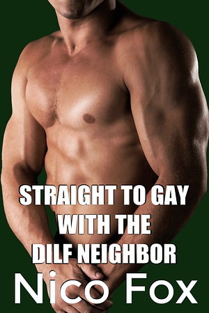 Straight to Gay with the DILF Neighbor by Nico Fox