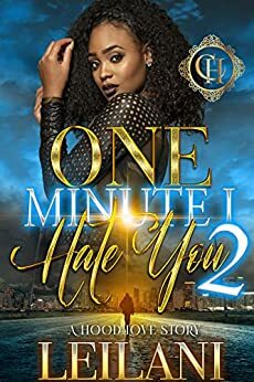 One Minute I Hate You: A Hood Love Story 2 by LEILANI