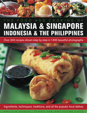 Food and Cooking of Malaysia & Singapore, Indonesia & the Philippines: Over 340 Recipes Shown Step by Step in 1400 Beautiful Photographs by Ghillie Basan, Terry Tan, Vilma Laus