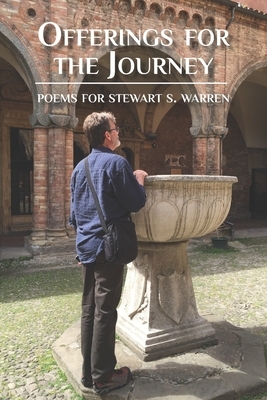 Offerings for the Journey: Poems for Stewart S. Warren by 