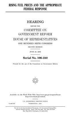 Rising fuel prices and the appropriate federal response by United States Congress, Committee on Government Reform, United States House of Representatives