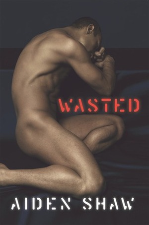 Wasted by Aiden Shaw