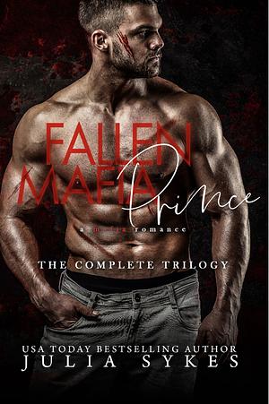 Fallen Mafia Prince: The Complete Trilogy by Julia Sykes