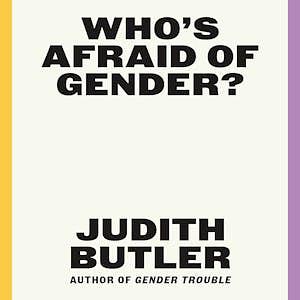 Who's Afraid of Gender? by Judith Butler