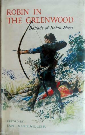 Robin in the Greenwood: Ballads of Robin Hood by Ian Serraillier