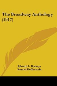 The Broadway Anthology by Edward L. Bernays, Walter J. Kingsley, Samuel Hoffenstein, Murdock Pemberton