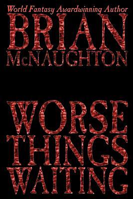 Worse Things Waiting by Brian McNaughton