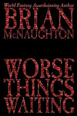 Worse Things Waiting by Brian McNaughton