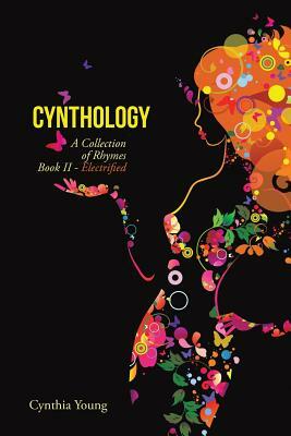 Cynthology: A Collection of Rhymes Book II - Electrified by Cynthia Young