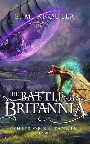 The Battle for Britannia by E.M. Kkoulla