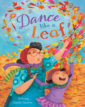 Dance Like a Leaf by A.J. Irving, Claudia Navarro