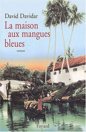 La Maison aux mangues bleues by David Davidar, Jean Guiloineau