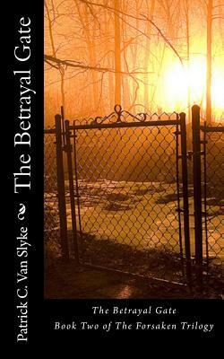 The Betrayal Gate: Book Two of The Forsaken Trilogy by Patrick C. Van Slyke
