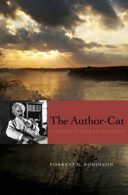 The Author-Cat: Clemens's Life in Fiction by Forrest G. Robinson