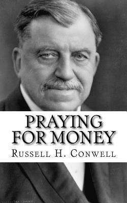 Praying for Money by Russell H. Conwell