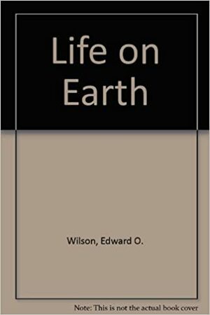 Life on Earth by Thomas Eisner, Edward O. Wilson, William E. Boggs, Richard E. Dickerson, Robert L. Metzenberg, Richard D. O'Brien, Millard Susman, Winslow R. Briggs