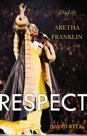 Respect: The Life of Aretha Franklin by David Ritz