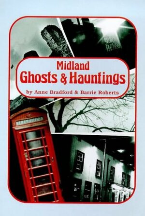 Midland Ghosts and Hauntings by Ann Bradford, Barrie Roberts