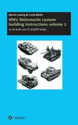 Ww2 Wehrmacht Custom Building Instructions Volume 2 by Frank Muller, Martin Ludwig