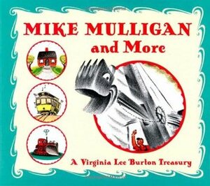 Mike Mulligan and More: A Virginia Lee Burton Treasury by Virginia Lee Burton, Barbara Elleman