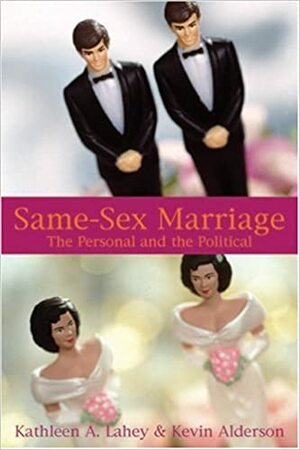 Same-Sex Marriage: The Personal and the Political by Kathleen A. Lahey