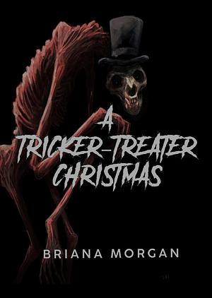 A Tricker-Treater Christmas: A Holiday Horror Story by Briana Morgan