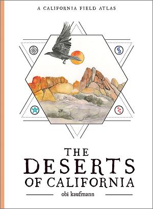 The Deserts of California: A California Field Atlas by Obi Kaufmann