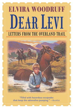 Dear Levi: Letters from the Overland Trail: Letters from the Overland Trail by Elvira Woodruff