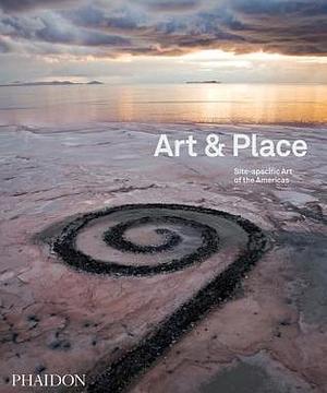 Art & Place: Site-Specific Art of the Americas by Adrian Locke, Adrian Locke, Robert Shane, Lucy Bowditch