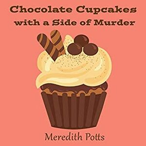 Chocolate Cupcakes with a Side of Murder (Daley Buzz Mystery #21), by Meredith Potts