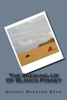 The Shewing-Up Of Blanco Posnet by George Bernard Shaw